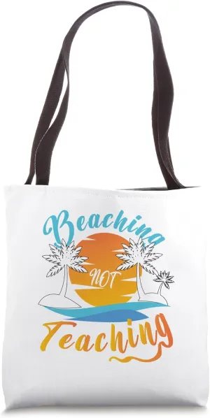 Beaching Not Teaching Summer Vacation Funny Teacher Tote Bag