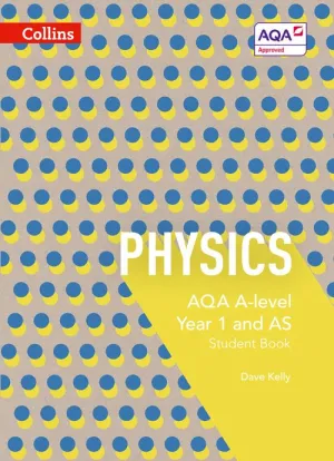 Collins AQA A Level Science - AQA A Level Physics Year 1 and AS Student Book