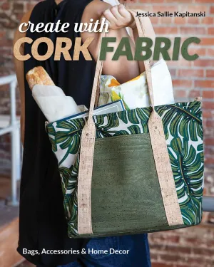Create with Cork Fabric: Sew 17 Upscale Projects; Bags, Accessories & Home Decor Paperback  September 4, 2019