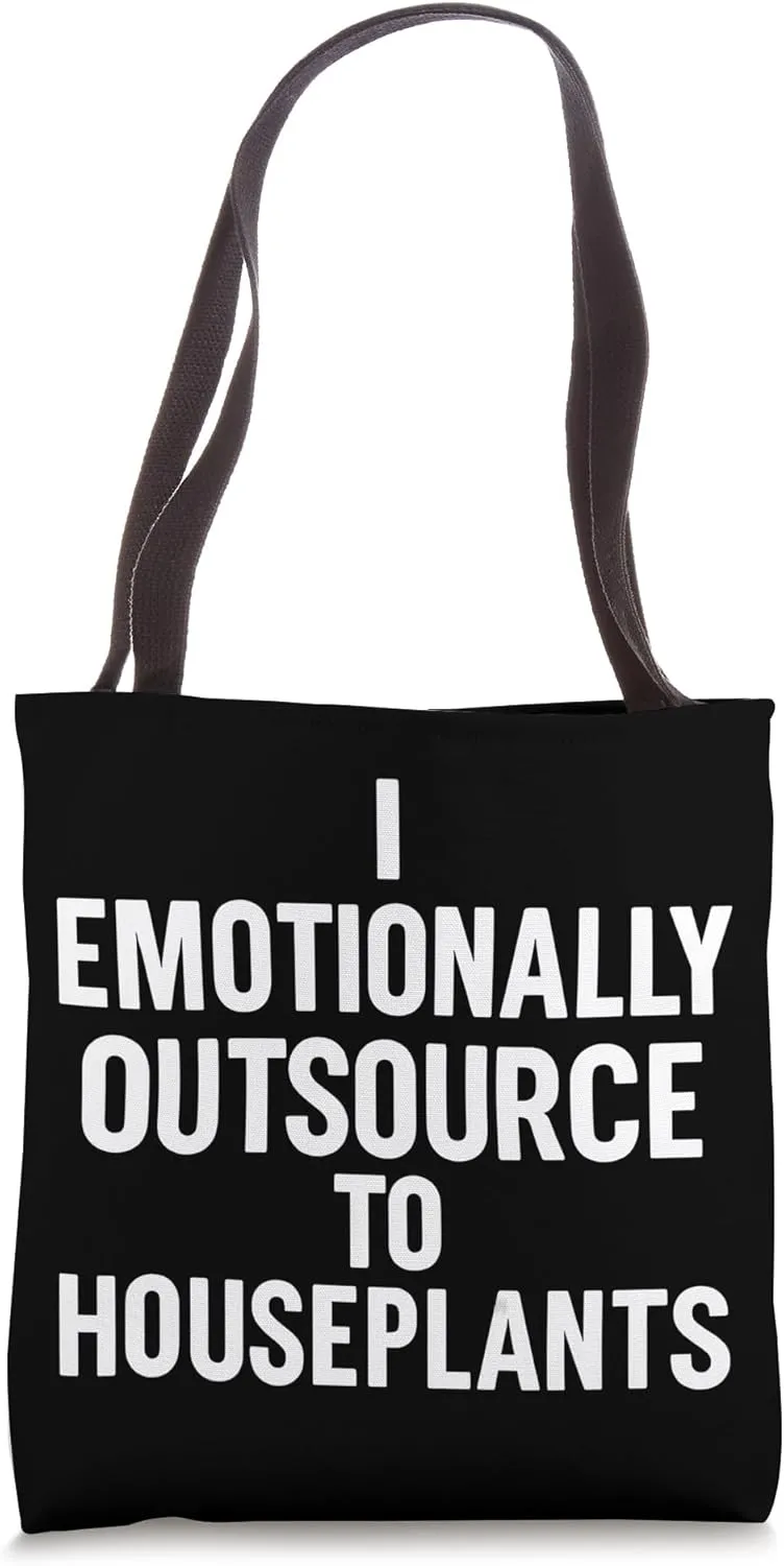 I Emotionally Outsource To Houseplants Funny Nature Tote Bag