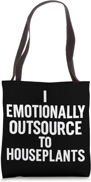 I Emotionally Outsource To Houseplants Funny Nature Tote Bag