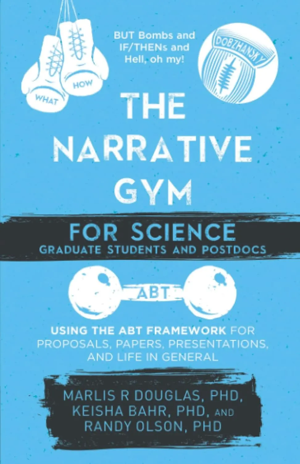 The Narrative Gym for Science Graduate Students and Postdocs: Using the ABT Framework for Proposals, Papers, Presentations, and Life in General Paperback  November 7, 2022